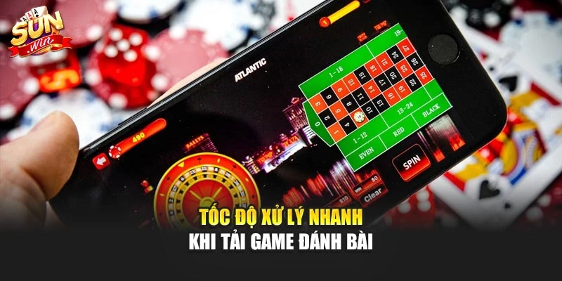Tốc độ xử lý nhanh khi tải game đánh bài