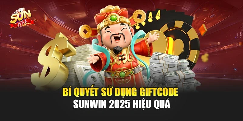 Bí quyết sử dụng Giftcode Sunwin 2025 hiệu quả
