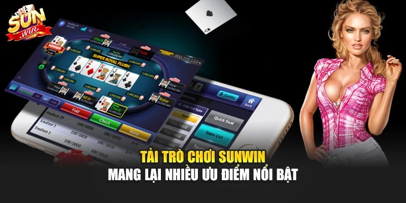 Tải trò chơi sunwin mang lại nhiều ưu điểm nổi bật
