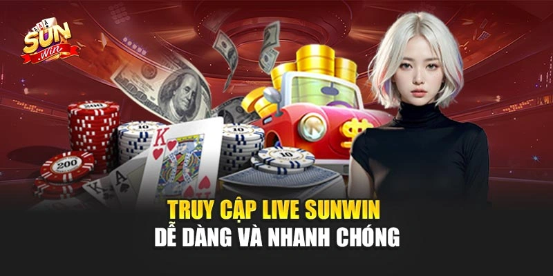 Truy cập Live Sunwin dễ dàng và nhanh chóng